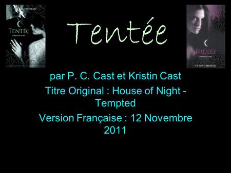 Tentée par P. C. Cast et Kristin Cast Titre Original : House of Night - Tempted Version Française : 12 Novembre 2011.