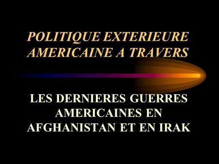 POLITIQUE EXTERIEURE AMERICAINE A TRAVERS