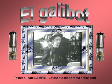 El galibot Texte: d’Isaïe LAMPIN Laisser le diaporama défile seul.