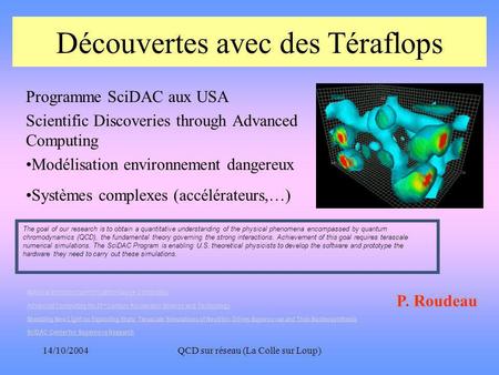 14/10/2004QCD sur réseau (La Colle sur Loup) Découvertes avec des Téraflops Programme SciDAC aux USA Scientific Discoveries through Advanced Computing.