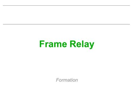 Frame Relay Formation.