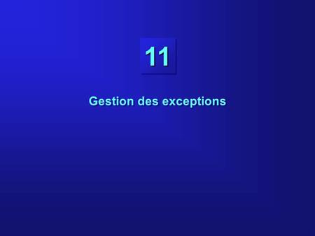 1111 Gestion des exceptions. 11-2 Objectifs À la fin de ce cours, vous serez capables de : • Expliquer les concepts de base de la gestion des exceptions.