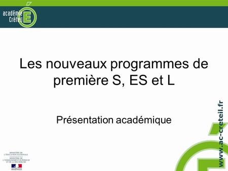 Les nouveaux programmes de première S, ES et L Présentation académique.