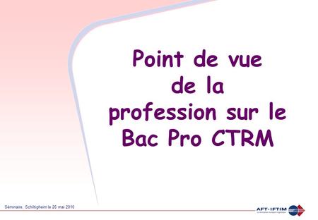 Point de vue de la profession sur le Bac Pro CTRM