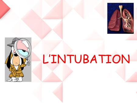 L’INTUBATION.