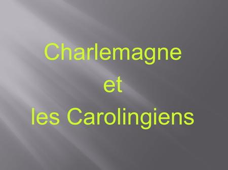 Charlemagne et les Carolingiens.