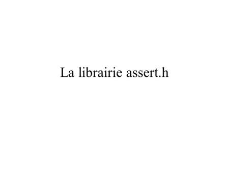 La librairie assert.h.