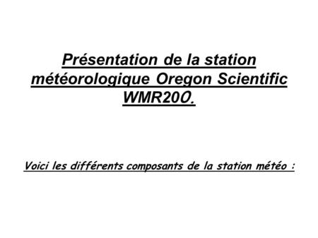 Présentation de la station météorologique Oregon Scientific WMR200.