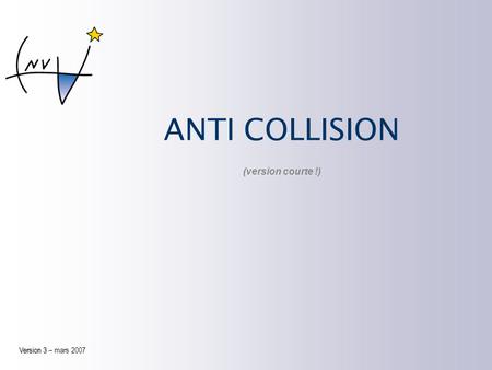 ANTI COLLISION (version courte !) Version 3 – mars 2007.