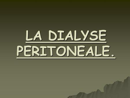 LA DIALYSE PERITONEALE.