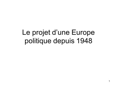 Le projet d’une Europe politique depuis 1948