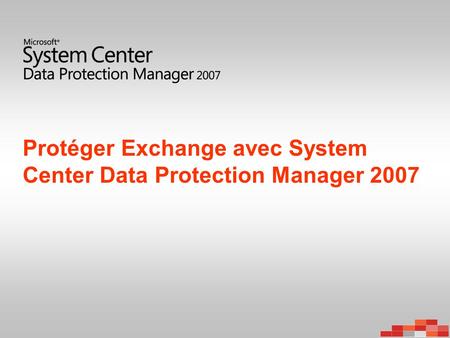 Protéger Exchange avec System Center Data Protection Manager 2007