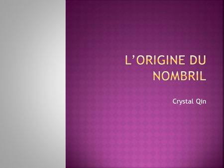 L’Origine du Nombril Crystal Qin.