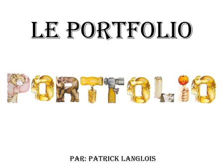 Le portfolio Par: Patrick Langlois.
