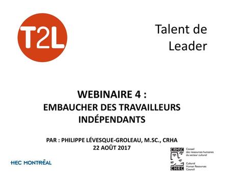 Talent de Leader Webinaire 4 : Embaucher des travailleurs indépendants Par : philippe lévesque-groleau, m.sc., crha 22 août 2017.