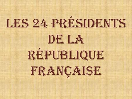 Les 24 Présidents De la République Française.