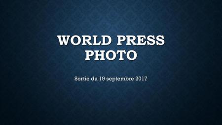 World Press Photo Sortie du 19 septembre 2017.