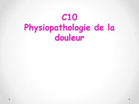 C10 Physiopathologie de la douleur