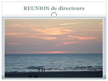 REUNION de directeurs.