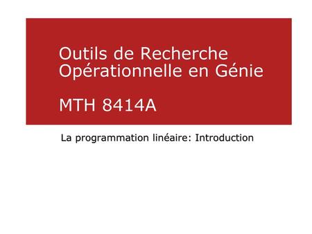 Outils de Recherche Opérationnelle en Génie MTH 8414A
