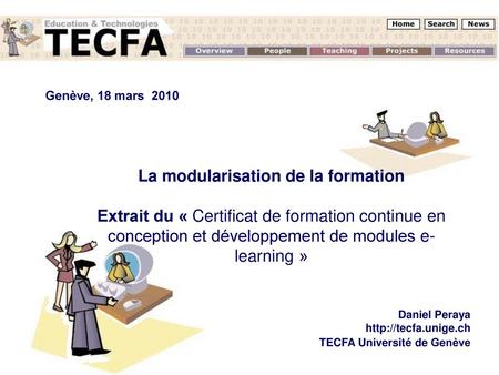 Genève, 18 mars 2010 La modularisation de la formation Extrait du « Certificat de formation continue en conception et développement de modules e-learning »