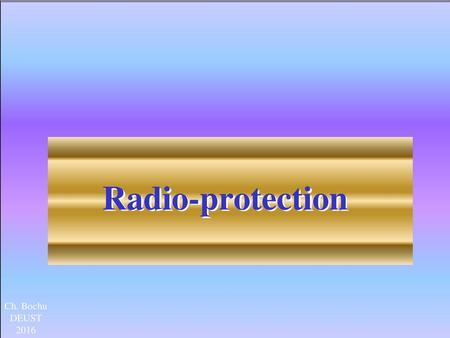 Radio-protection Ch. Bochu DEUST 2016.