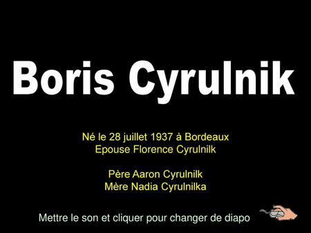 Boris Cyrulnik Né le 28 juillet 1937 à Bordeaux