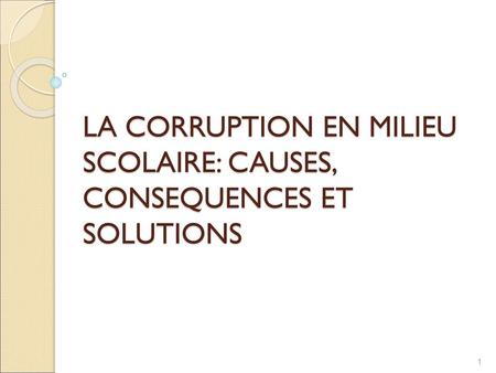 LA CORRUPTION EN MILIEU SCOLAIRE: CAUSES, CONSEQUENCES ET SOLUTIONS