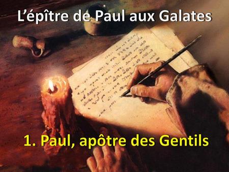 L’épître de Paul aux Galates 1. Paul, apôtre des Gentils