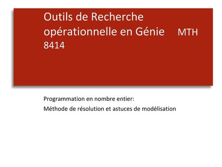 Outils de Recherche opérationnelle en Génie MTH 8414