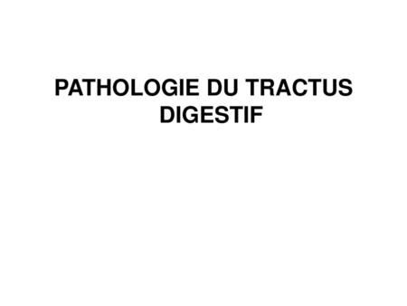 PATHOLOGIE DU TRACTUS DIGESTIF