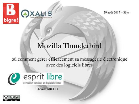 29 août 2017 – Sète Mozilla Thunderbird où comment gérer efficacement sa messagerie électronique avec des logiciels libres Thomas MICHEL.