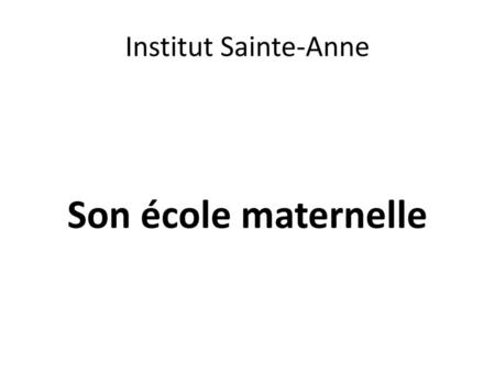 Institut Sainte-Anne Son école maternelle.