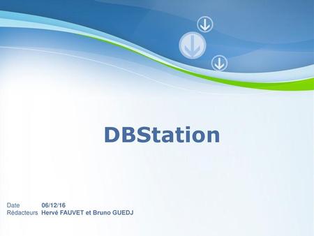 DBStation Date 06/12/16 Rédacteurs Hervé FAUVET et Bruno GUEDJ.