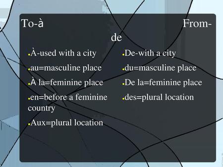 To-à From-de À-used with a city au=masculine place À la=feminine place