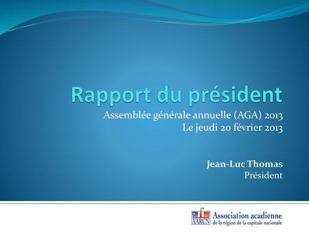 Rapport du président Assemblée générale annuelle (AGA) 2013