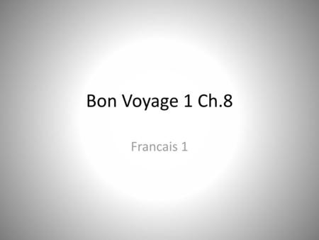 Bon Voyage 1 Ch.8 Francais 1.