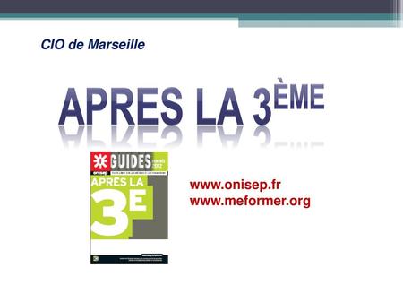 CIO de Marseille www.onisep.fr www.meformer.org.