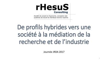 De profils hybrides vers une société à la médiation de la recherche et de l’industrie Journée JRDA 2017.