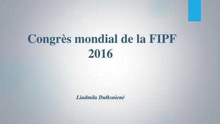 Congrès mondial de la FIPF 2016