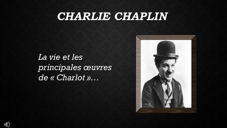 Charlie Chaplin La vie et les principales œuvres de « Charlot »…