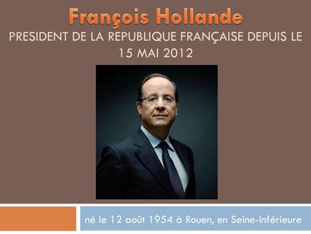 president de la Republique Française depuis le 15 mai 2012