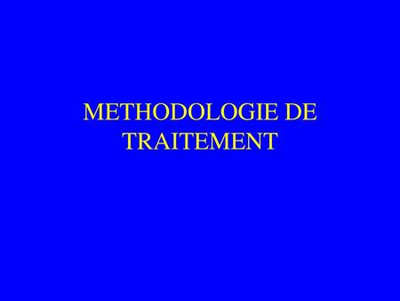 METHODOLOGIE DE TRAITEMENT
