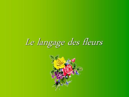 Le langage des fleurs.