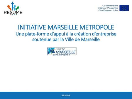 INITIATIVE MARSEILLE METROPOLE Une plate-forme d’appui à la création d’entreprise soutenue par la Ville de Marseille.