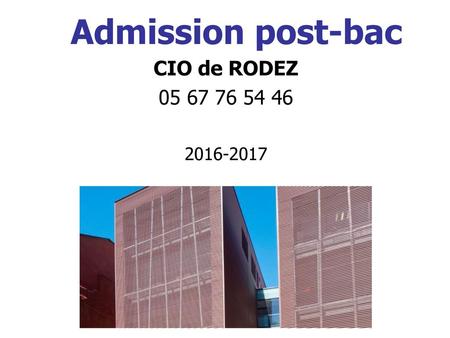 Admission post-bac CIO de RODEZ 05 67 76 54 46 2016-2017 1 1.
