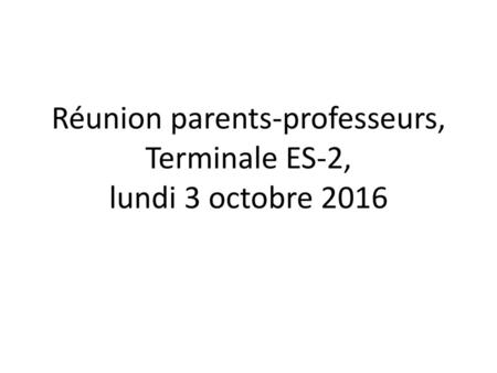 Réunion parents-professeurs, Terminale ES-2, lundi 3 octobre 2016
