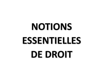 NOTIONS ESSENTIELLES DE DROIT.