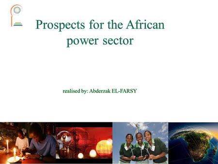 2.African Situation  African power sector today  Problems and challenges 3.Moroccan situation.