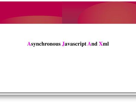 Asynchronous Javascript And Xml